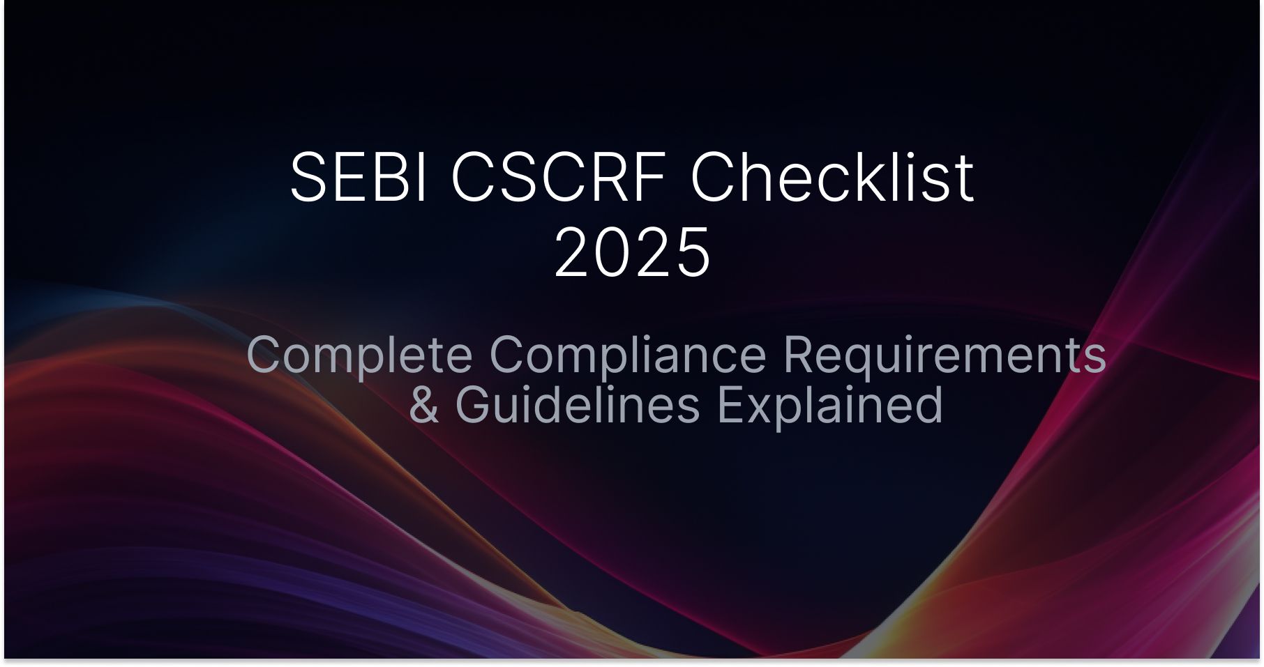SEBI CSCRF Checklist 2025: Complete Compliance Requirements & Guidelines Explained