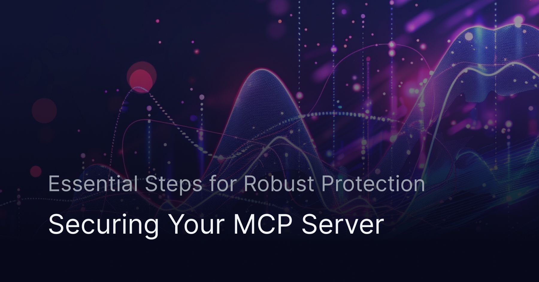 Securing Your MCP Server: Essential Steps for Robust Protection