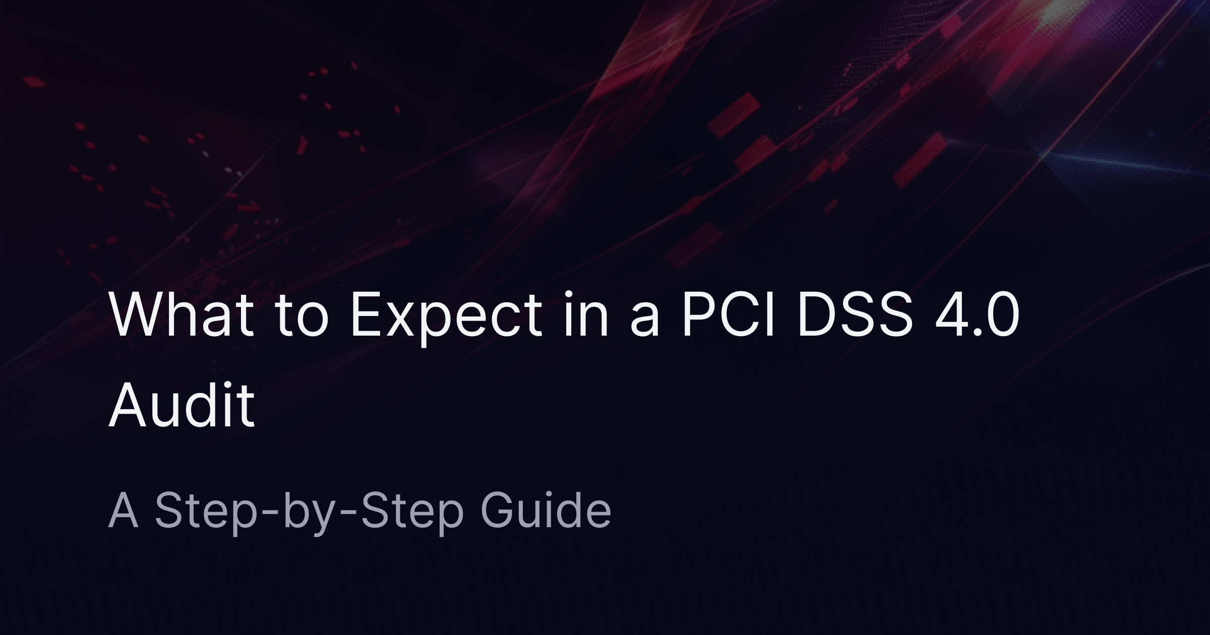 What to Expect in a PCI DSS 4.0 Audit: A Step-by-Step Guide